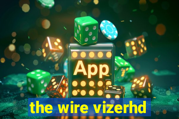 the wire vizerhd